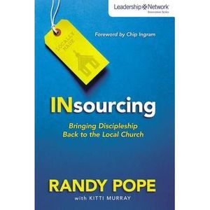 Insourcing: Bringing Discipleship Back to the Local Church -- Randy Pope